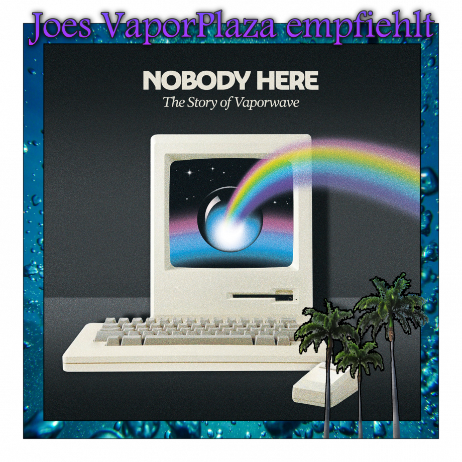 NOBODY HERE: The Story Of Vaporwave